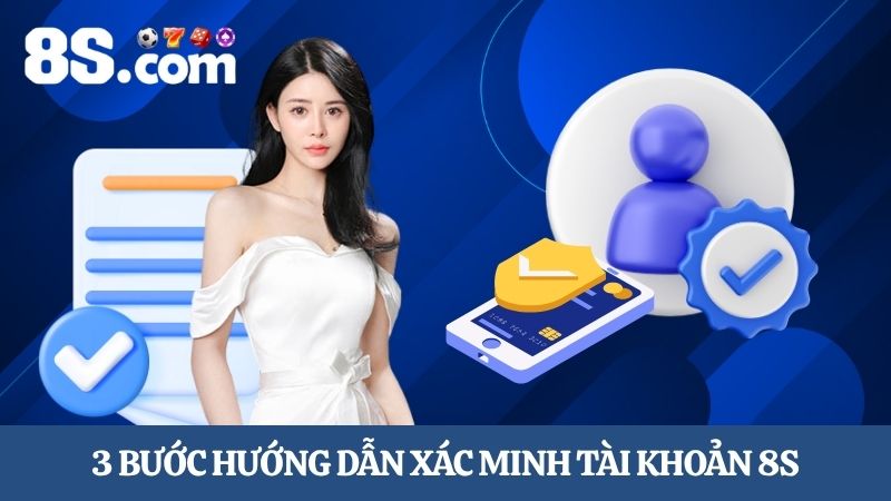 3 bước hướng dẫn xác minh tài khoản 8S