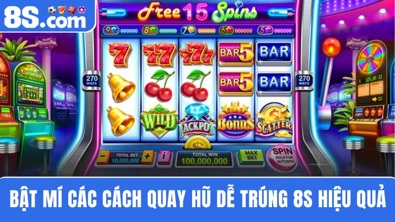 cách quay hũ dễ trúng 8S