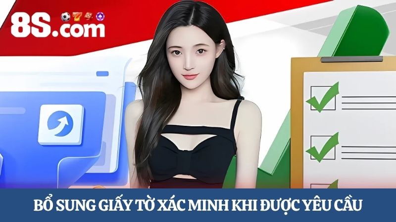Bổ sung giấy tờ theo hướng dẫn xác minh tài khoản 8S