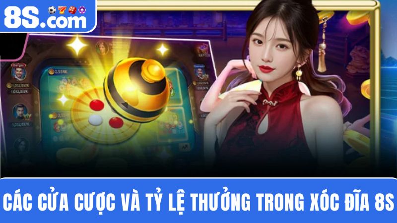 cửa cược và tỷ lệ thưởng Xóc đĩa 8S