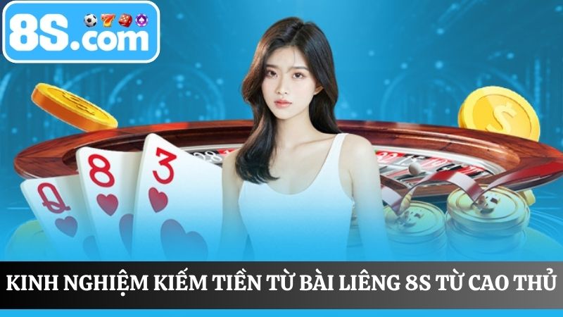 kinh nghiệm kiếm tiền từ bài liêng 8S