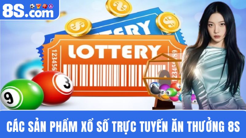 ác sản phẩm xổ số trực tuyến 8S