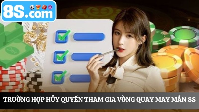 trường hợp bị hủy vòng quay may mắn 8S
