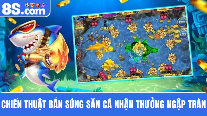 mẹo chơi bắn cá 8S Tích lũy các chiến thuật
