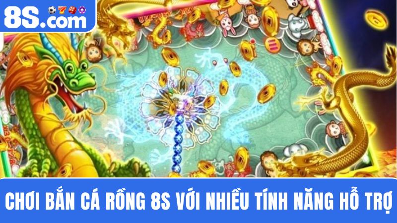 tính năng hỗ trợ bắn cá Rồng 8S