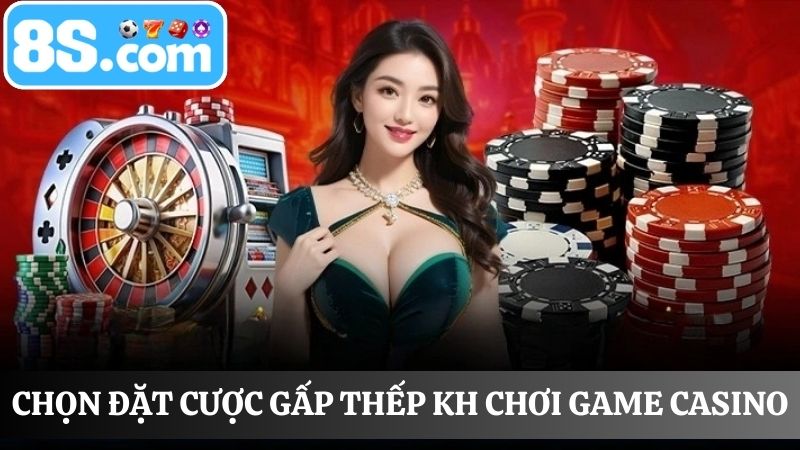 Mẹo cược casino 8S gấp thếp