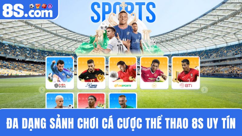 Đa dạng sảnh cá cược thể thao 8S
