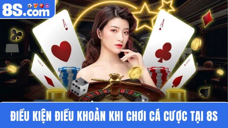 điều khoản Hướng dẫn chơi cá cược tại 8S