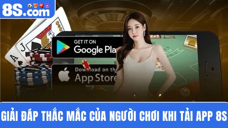 Giải đáp các câu hỏi Tải app 8S