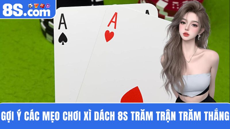 mẹo chơi đánh bài Xì Dách 8S