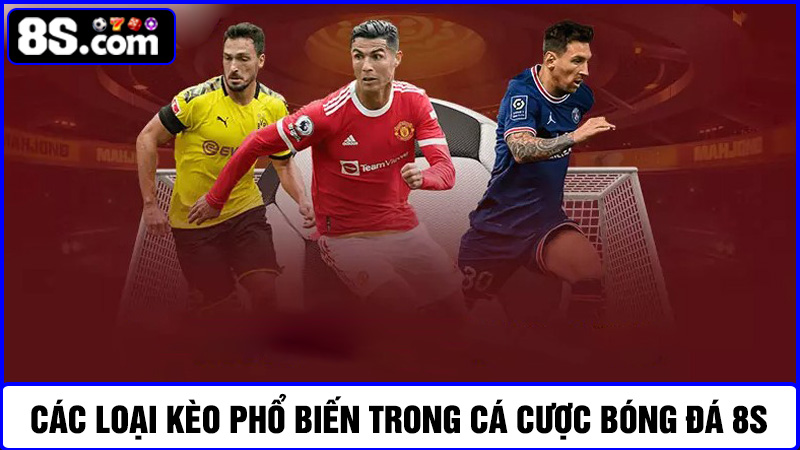 các loại kèo cược bóng đá 8S