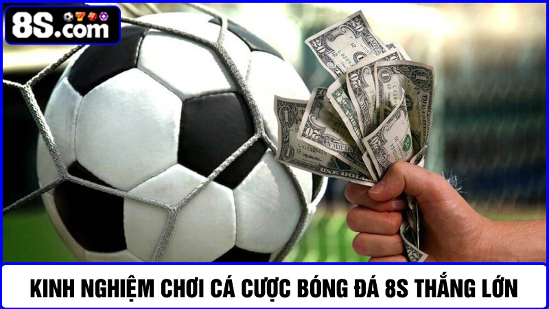 Kinh nghiệm cược bóng đá 8S