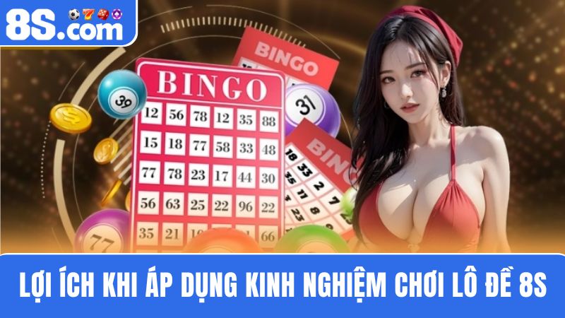 lợi ích khi áp dụng kinh nghiệm chơi lô đề 8S