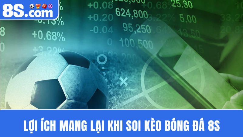 lợi ích soi kèo bóng đá 8S