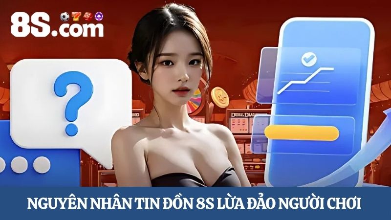 Nguyên nhân tin đồn 8S lừa đảo