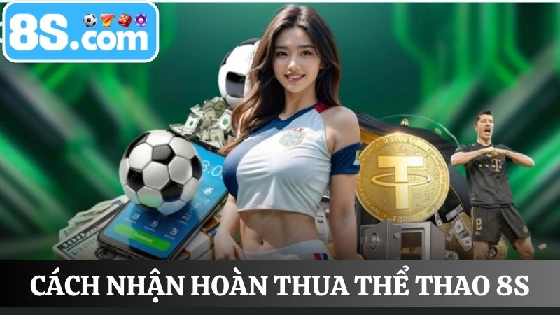 Nhận thưởng hoàn thua thể thao 8s