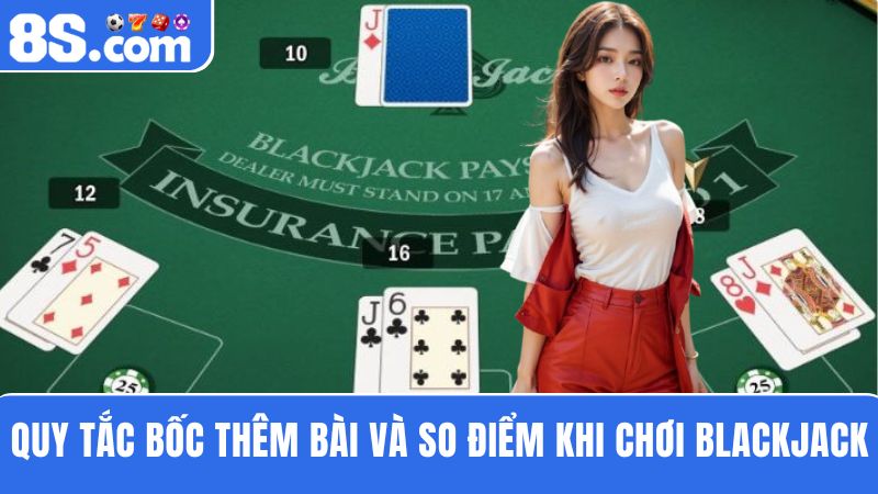 quy tắc bốc thêm bài và so điểm Blackjack trực tuyến 8S