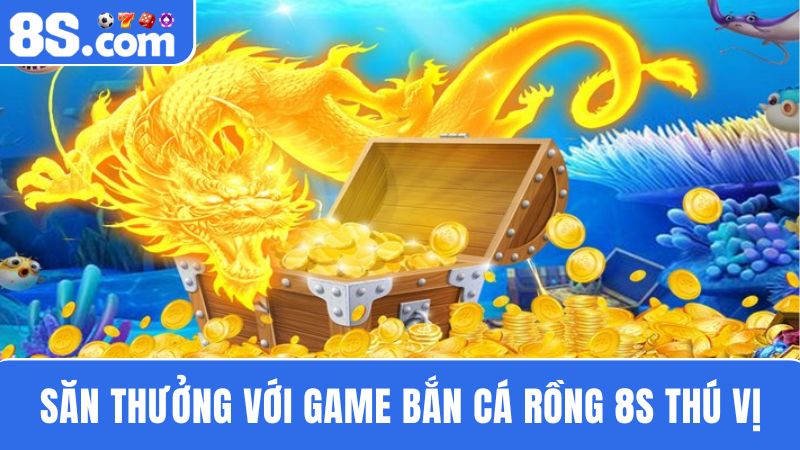 bắn cá Rồng 8S