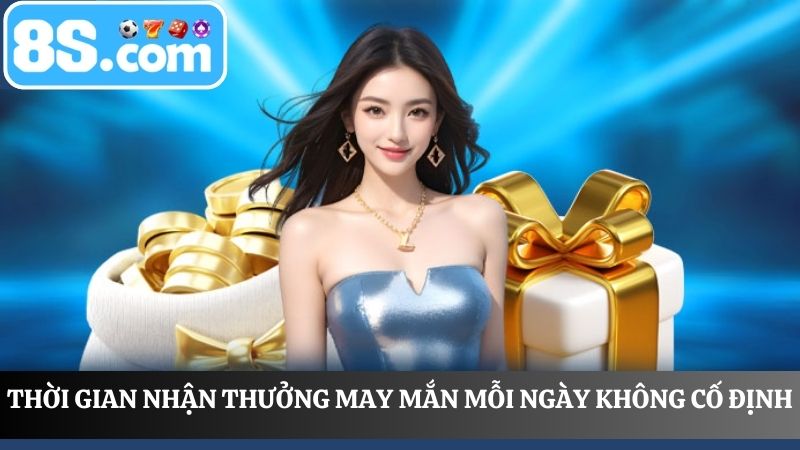 Thời gian nhận thưởng may mắn mỗi ngày