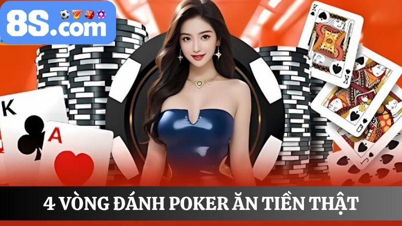 4 vòng đánh Poker ăn tiền thật