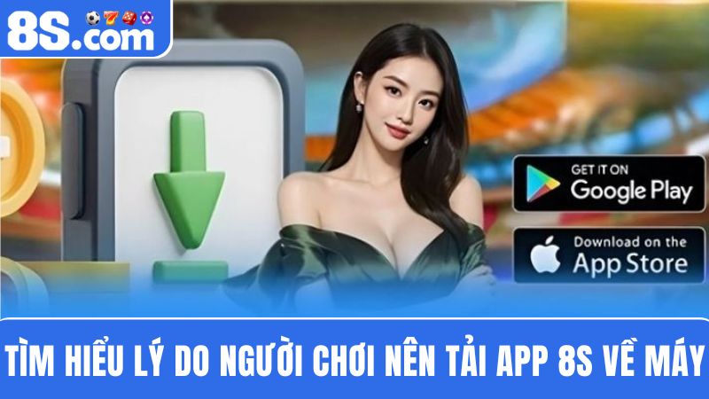 lý do nên Tải app 8S
