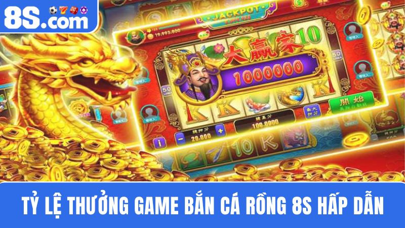 tỷ lệ thưởng trong bắn cá Rồng 8S