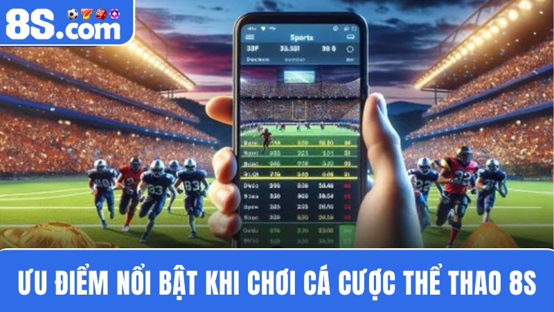 ưu điểm cá cược thể thao 8S