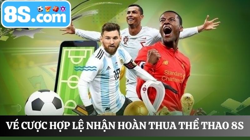 Vé cược hoàn thua thể thao 8s